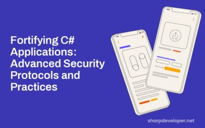 Fortifying C# Applications: Advanced Security Protocols and Practices