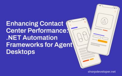 Enhancing Contact Center Performance: .NET Automation Frameworks for Agent Desktops